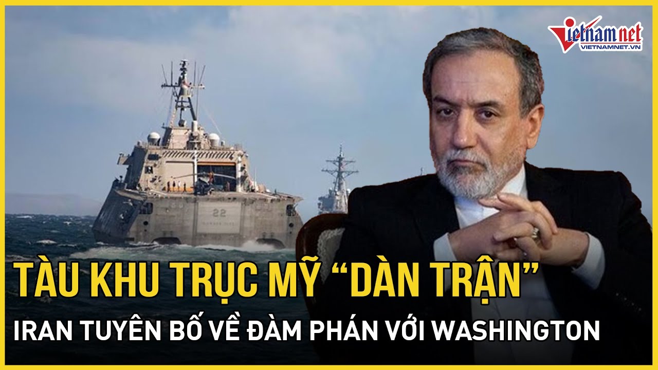 Cận cảnh tàu khu trục Mỹ “dàn trận” bành trướng ở Israel, Iran tuyên bố về đàm phán với Washington