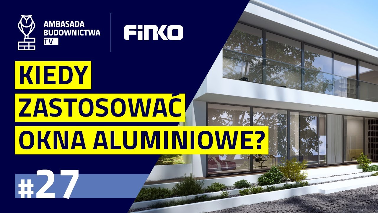 #27 Okna aluminiowe: Do jakich domów? Kiedy warto je wybrać? Rozmowa z Ekspertem marki FINKO
