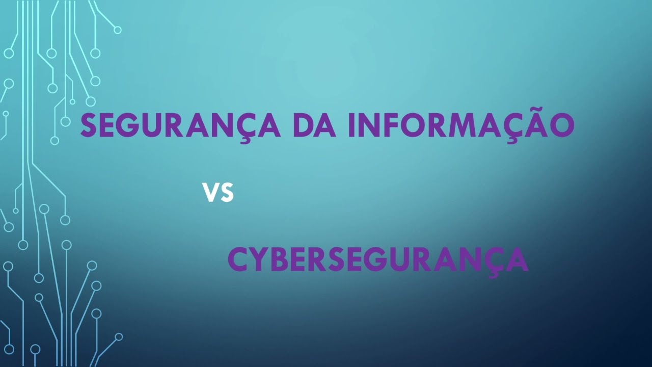 Segurança da Informação VS Cibersegurança, qual a diferença?