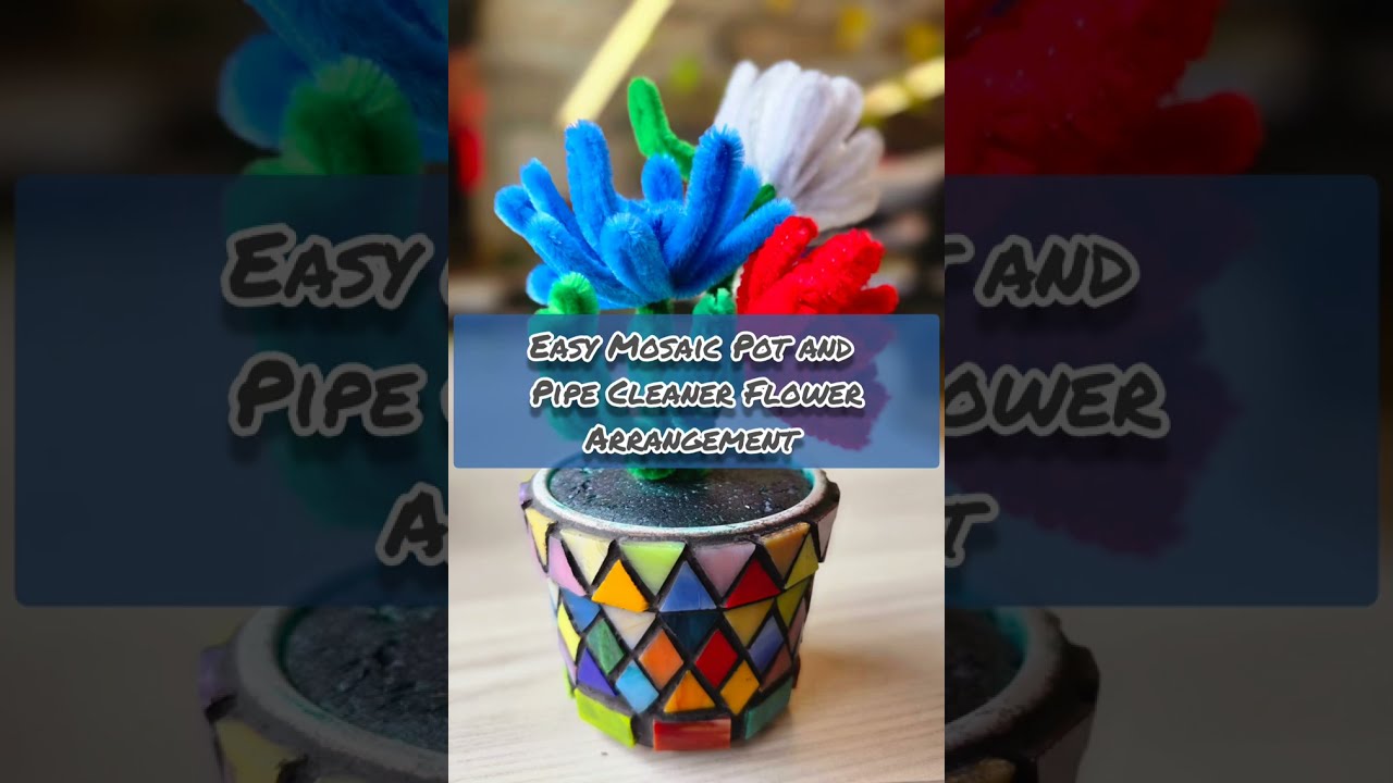 Easy Mosaic Pot with Pipe Cleaner Flowers.