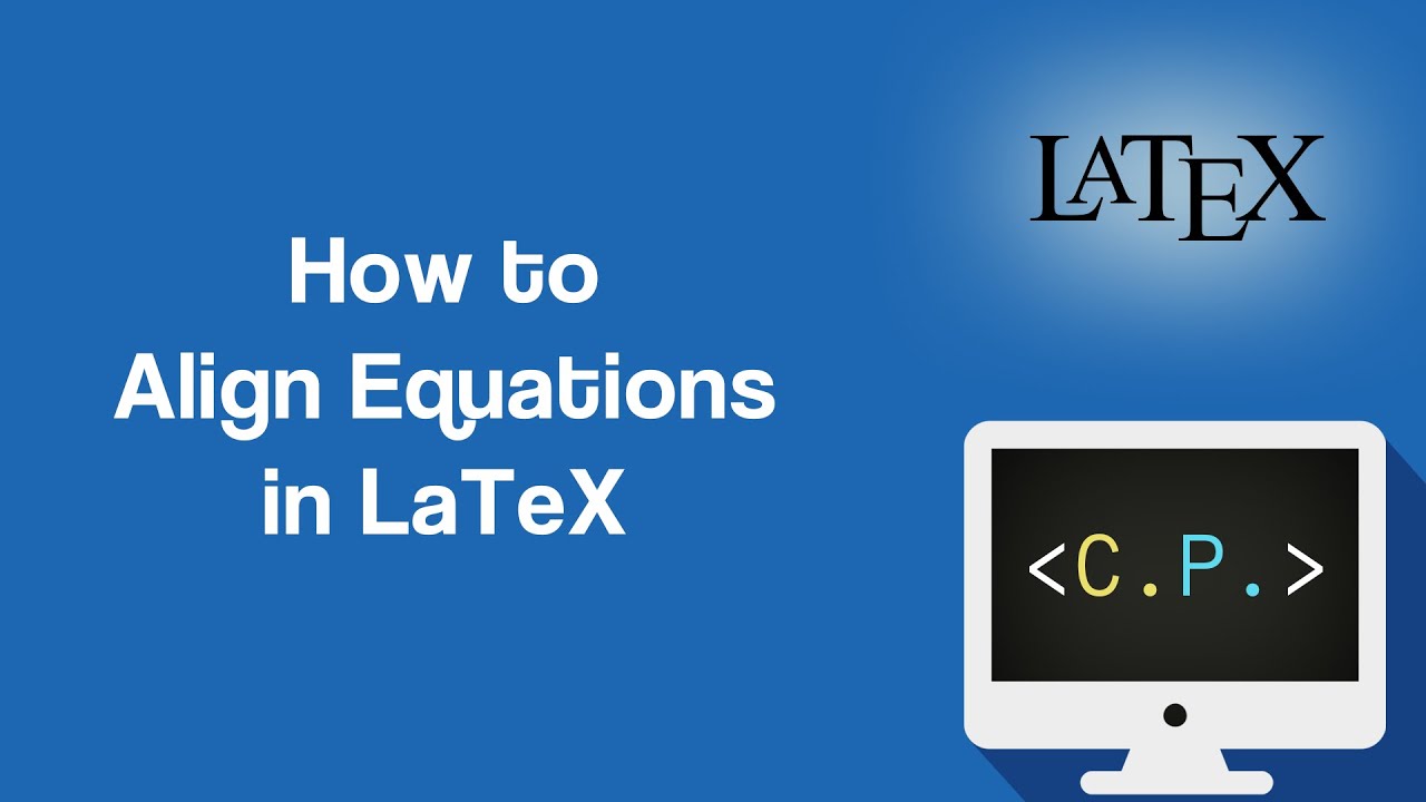 How to Align Equations - LaTeX Tutorial (Part 3)