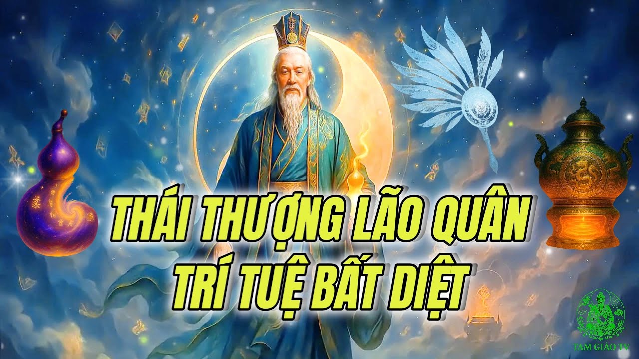 Thái Thượng Lão Quân Là Ai ? Kỳ Nhân Bất Tử Hay Hóa Thân Của Đạo ?