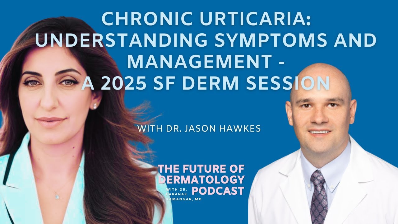 107:Chronic Urticaria: Understanding Symptoms & Management-2025 SF Derm | The Future of Dermatology