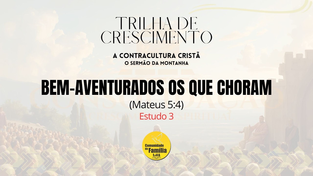 Bem-aventurados os que Choram | A Felicidade Secreta das Lágrimas – Trilha de Crescimento #3