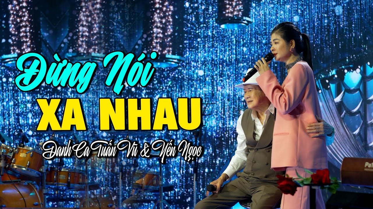 Đừng Nói Xa Nhau - Danh Ca Tuấn Vũ & Yến Ngọc | Tuyệt Phẩm Song Ca Hay Nhất Ai Nghe Cũng phải Mê