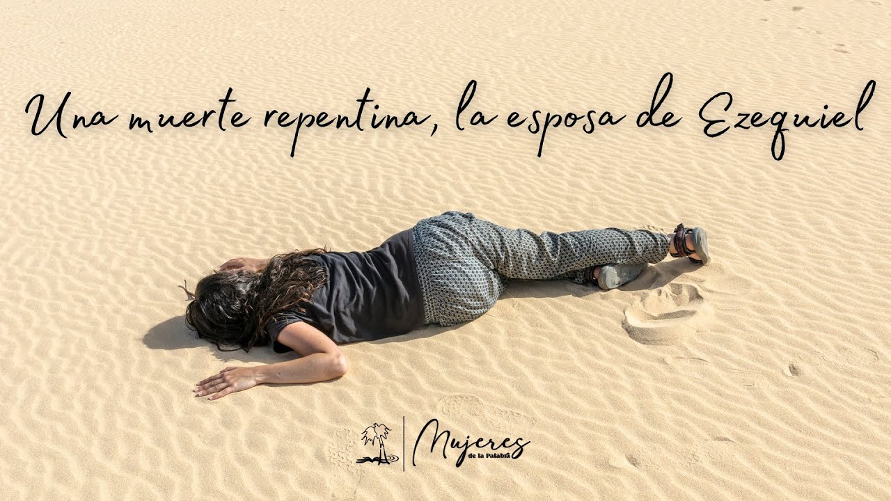 Una muerte repentina, la esposa de Ezequiel - Mujeres de la Palabra