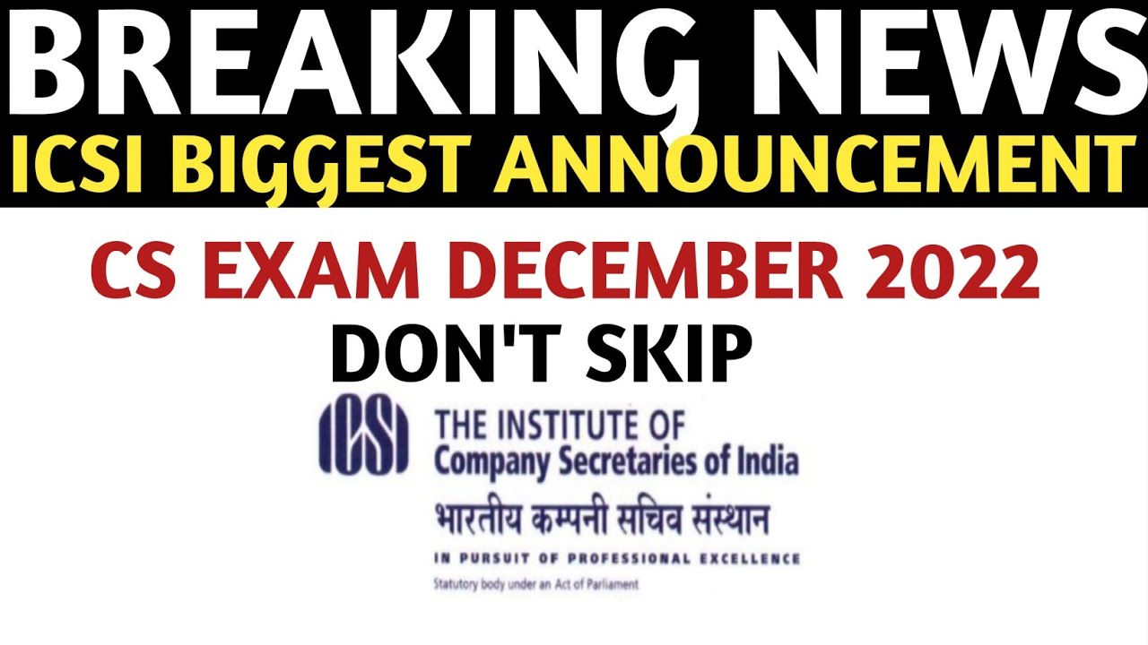 Breaking News | ICSI Big Announcement | CS Exam December 2022 | FOR All CS Student | ICSI Exam