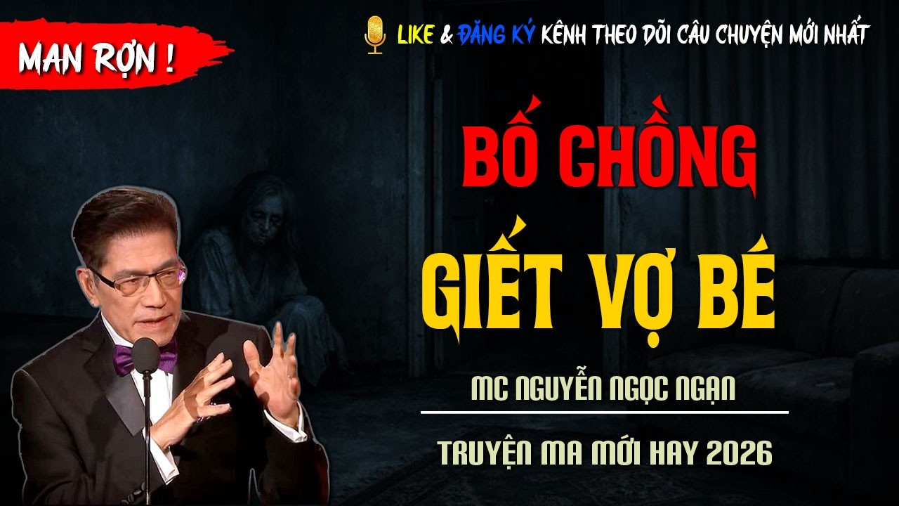 TRUYỆN MA MỚI : BỐ CHỒNG GIẾT VỢ BÉ | TRUYỆN KINH DỊ CÓ THẬT MC NGUYỄN NGỌC NGẠN