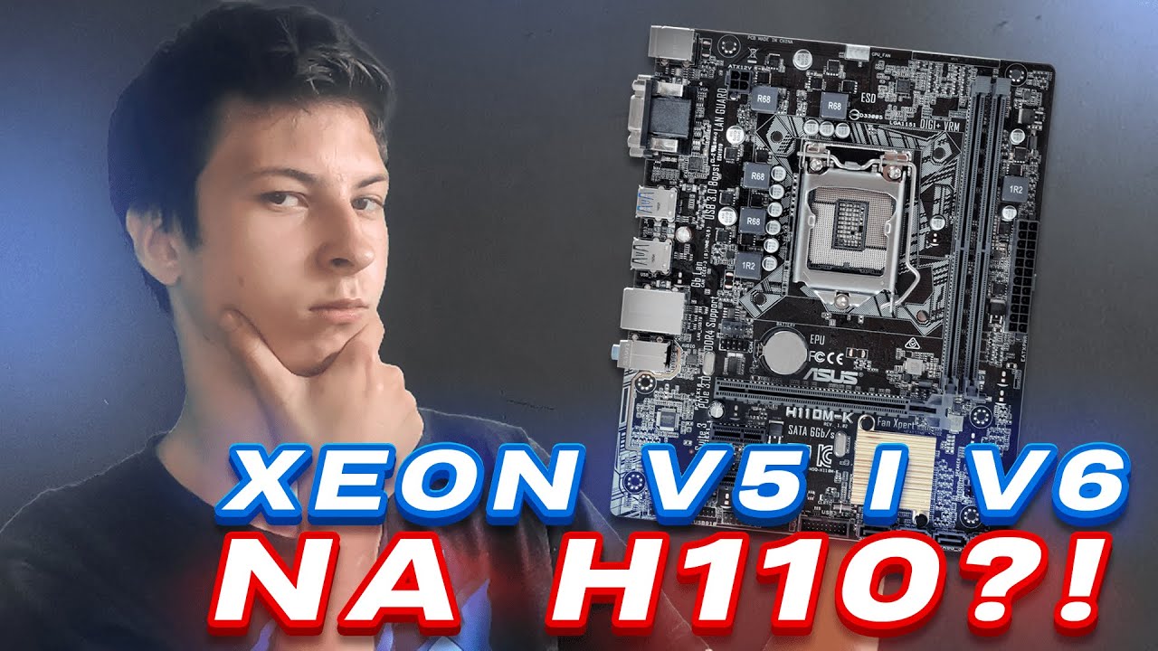 Jak uruchomić XEONA V5 I V6 na H110?🤔