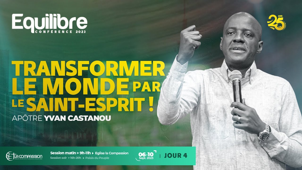 TRANSFORMER LE MONDE PAR LE SAINT-ESPRIT -  CONF&Eacute;RENCE EQUILIBRE 2023 | Ap&ocirc;tre Yvan Castanou