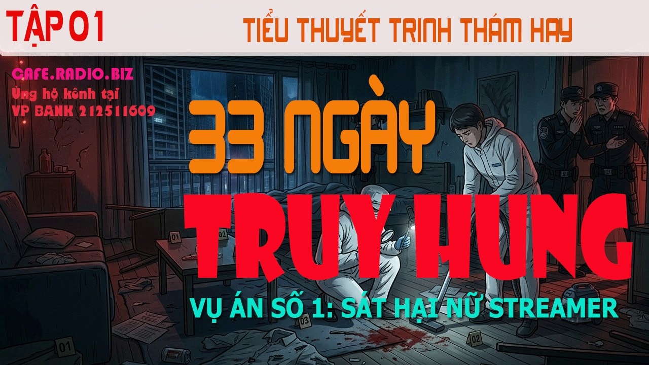 (Tập 01) 33 NGÀY TRUY HUNG  - Vụ án Sát hại nữ Streamer | Truyện trinh thám hay