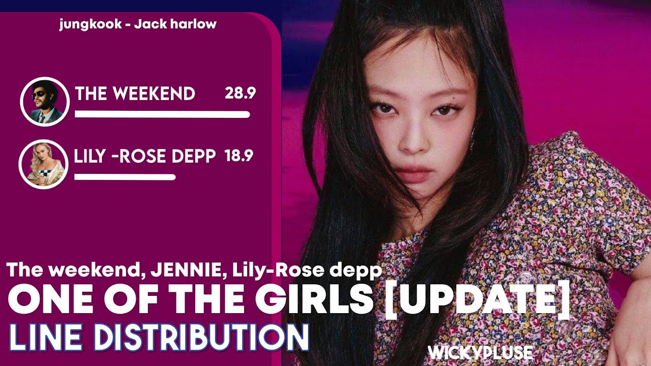 [ UPDATE ] One Of The Girls - Line Distribution by The Weeknd, JENNIE & Lily-rose deep.