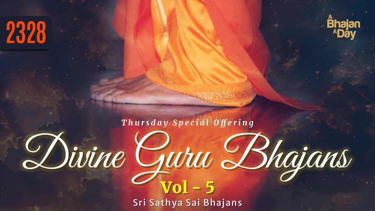 2328 - Divine Guru Bhajans Vol - 5 | Thursday Special Offering | Sri Sathya Sai Bhajans