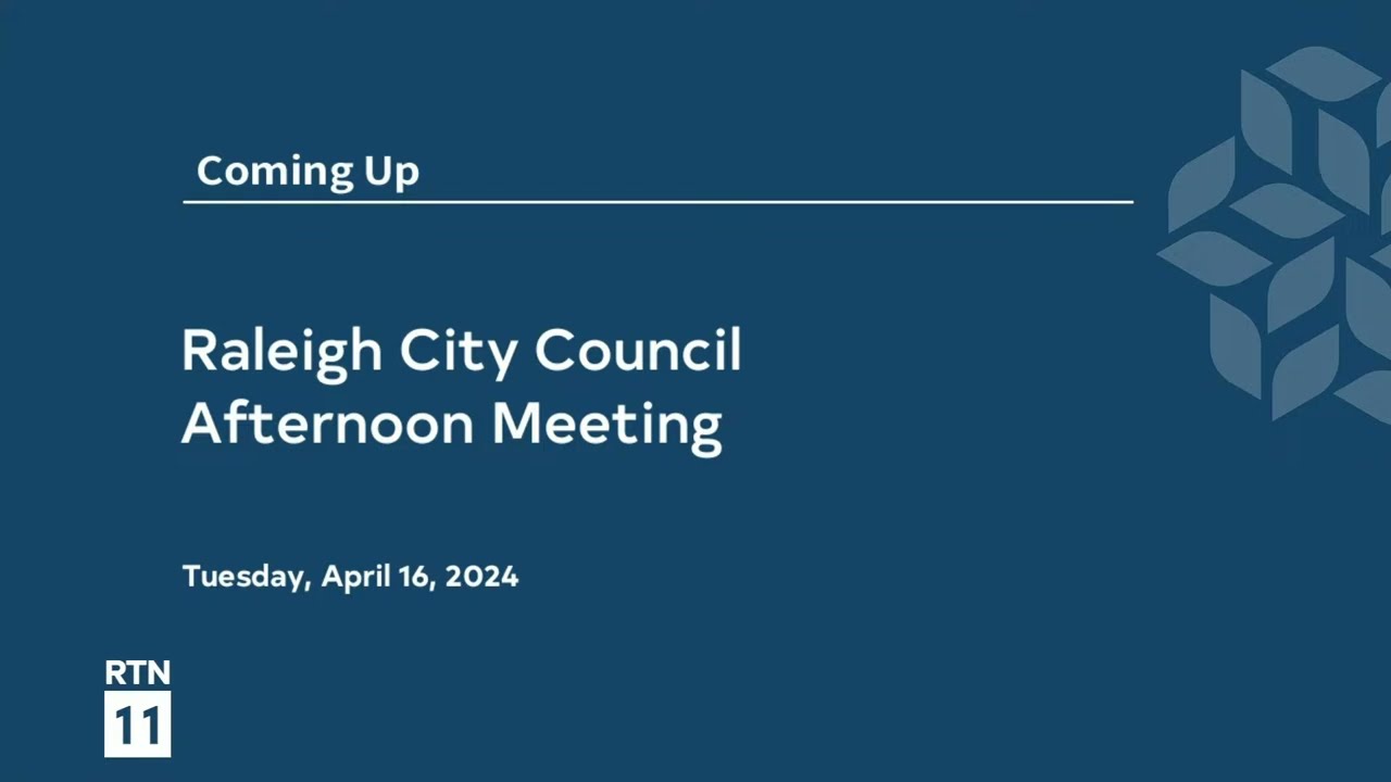 Raleigh City Council Afternoon Meeting - April 16, 2024
