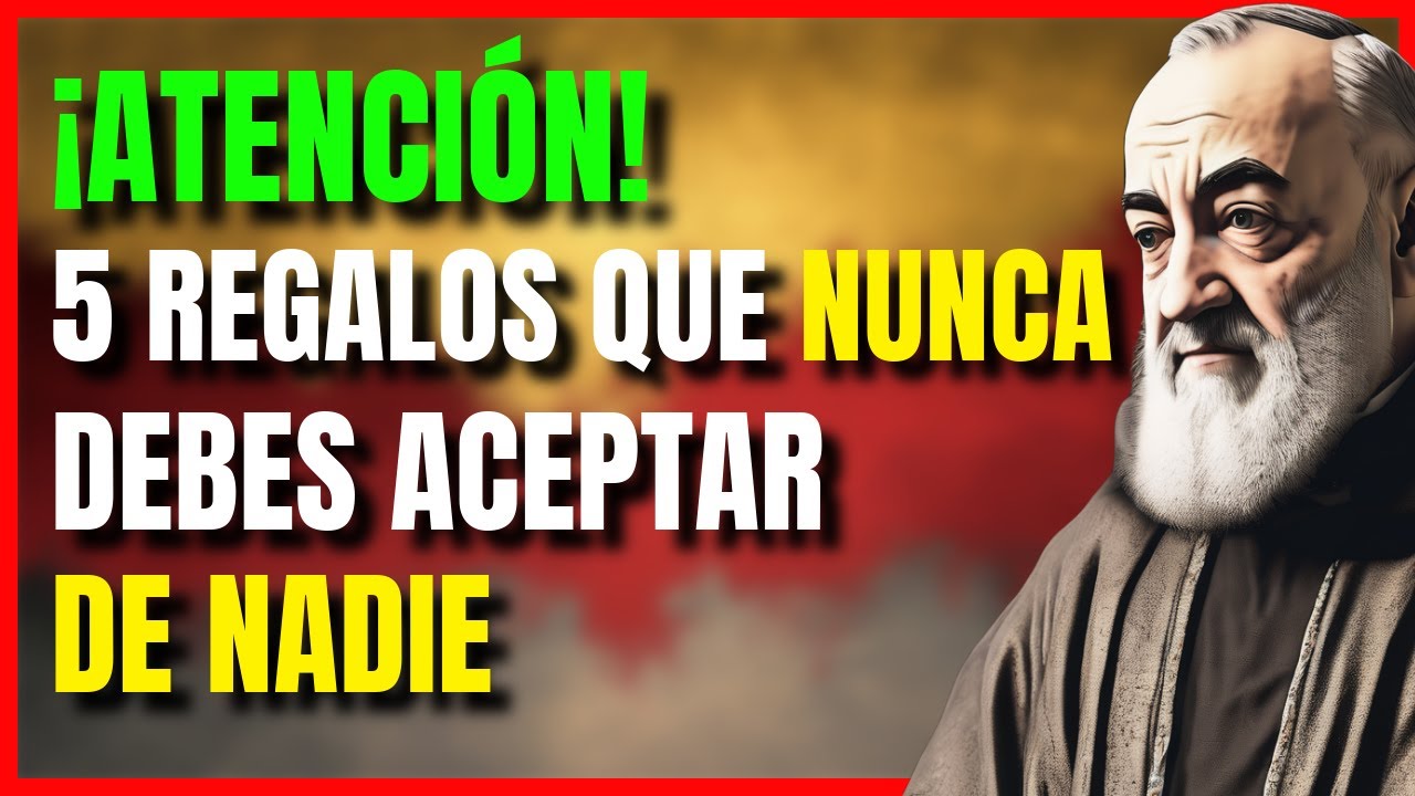 PADRE PÍO:  ¡ATENCIÓN! 5 REGALOS QUE NUNCA DEBERÍAS ACEPTAR DE NADIE