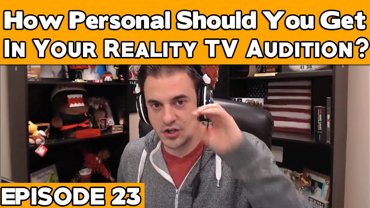 How Personal Should You Get In Your Reality TV Audition? - Episode 23 - How To Get On Reality TV