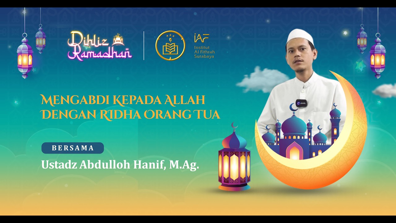Mengabdi kepada Allah dengan Ridha Orang Tua | Bersama Ustadz Abdulloh Hanif, M.Ag.
