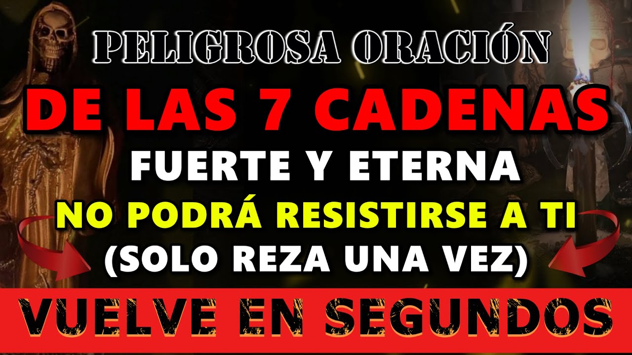 ORACIÓN de AMARRE FUERTE Y ETERNA DE LAS 7 CADENAS para que TE BUSQUE DESESPERADO y TE RUEGUE VOLVER
