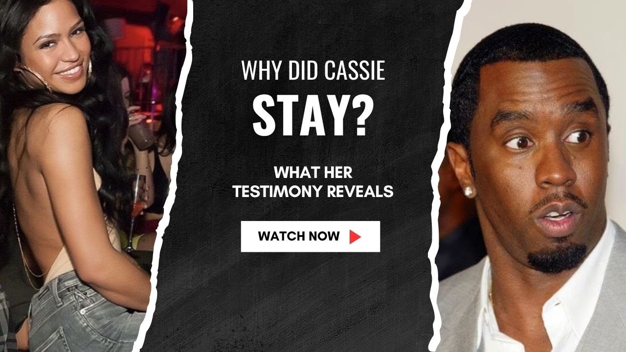 Why Did Cassie Stay with Diddy for 11 Years? What Her Trial Testimony Reveals