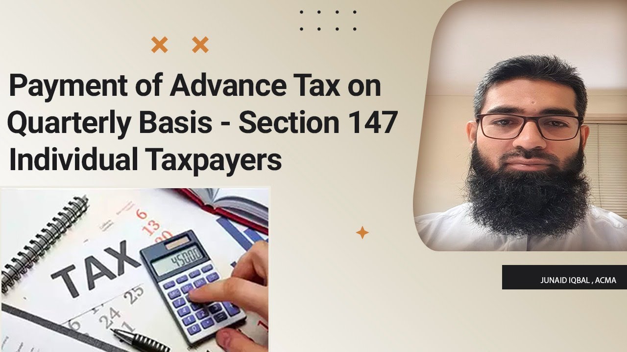 Payment of Advance Tax on Quarterly Basis - Section 147 - Individual Taxpayers