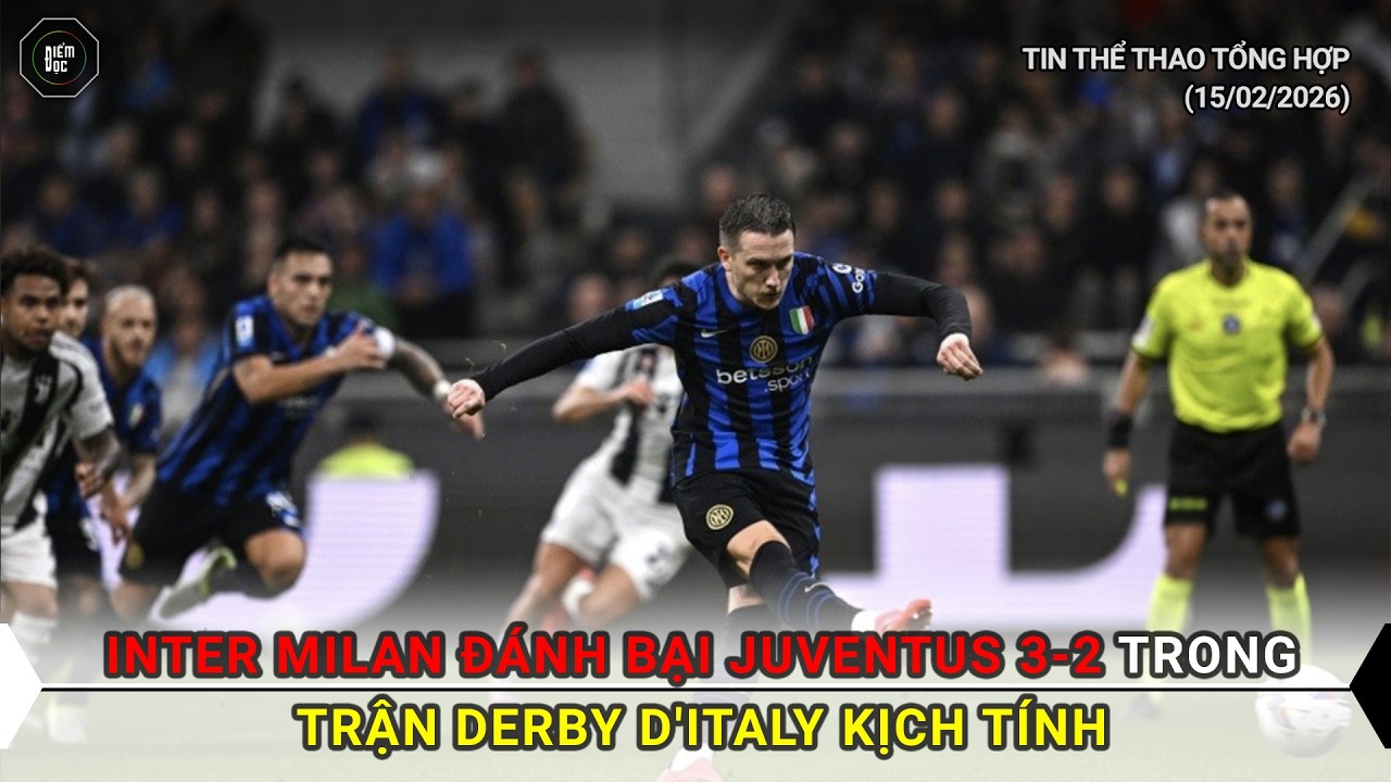 Inter Milan đ&aacute;nh bại Juventus 3-2 trong trận Derby d'Italy kịch t&iacute;nh | Tin Thể thao 15/02/2026
