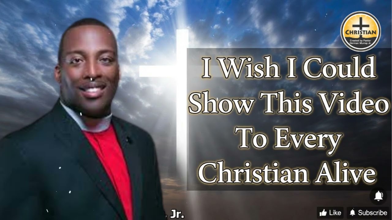 I Wish I Could Show This Video To Every Christian Alive | Herman L. Murray, Jr.