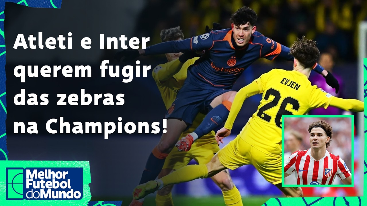 ATLETI E INTER QUEREM EVITAR AS ZEBRAS NA CHAMPIONS! BODÃO DA MASSA TENTA FAZER HISTÓRIA! - MFM