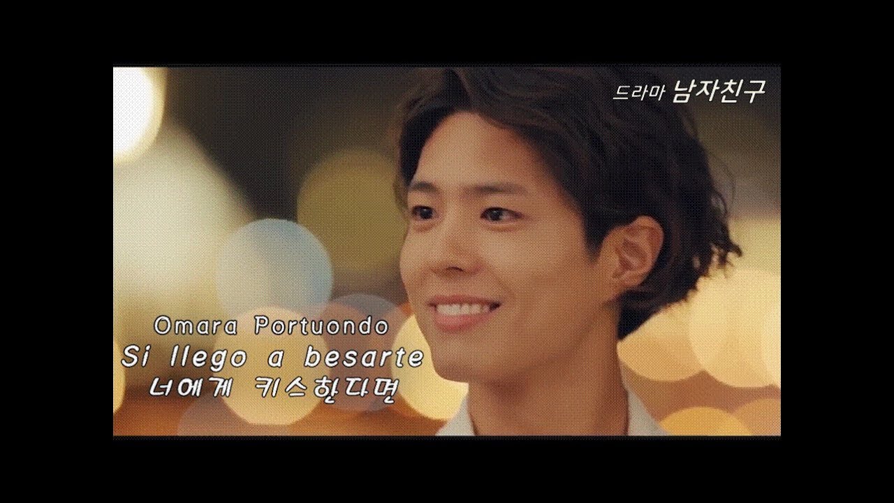[FMV] Si llego a besarte - Omara Portuondo 청포도 같은 박보검과 혼자 예쁜 송혜교 주연드라마 #남자친구 속 OST (KOR/ENG/ESP SUB)