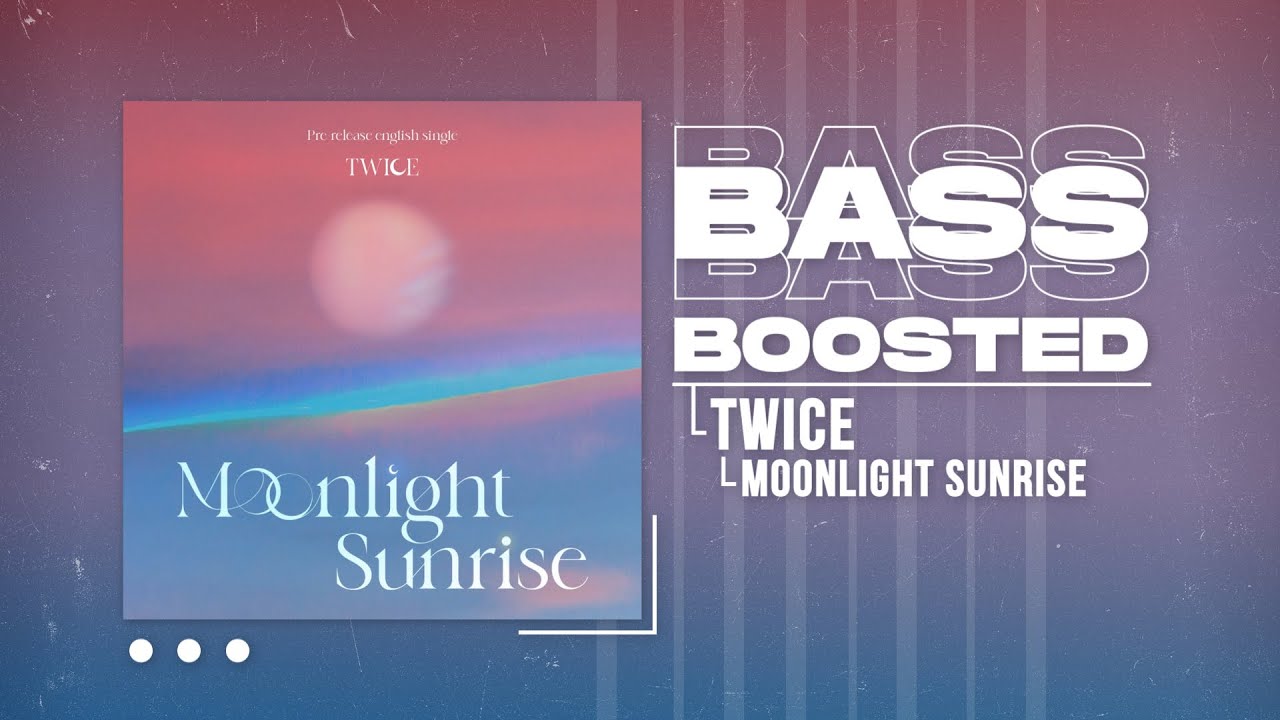 TWICE - MOONLIGHT SUNRISE [BASS BOOSTED]