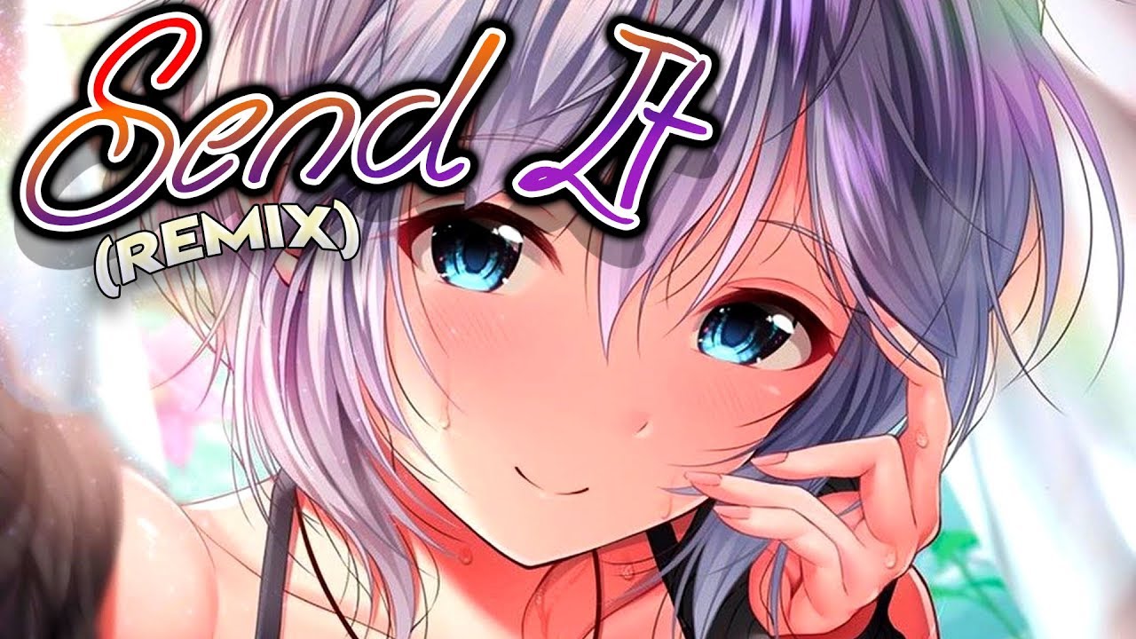 Nightcore - Send It (Remix)