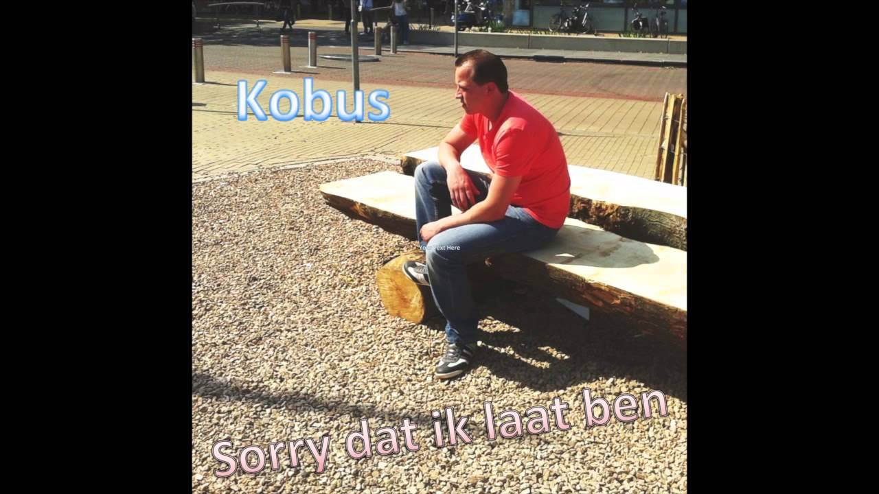 Kobus - Sorry dat ik laat ben