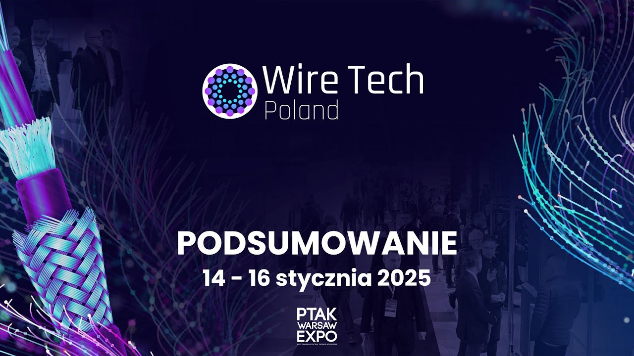 PODSUMOWANIE WIRE TECH POLAND 2025 | Ptak Warsaw Expo