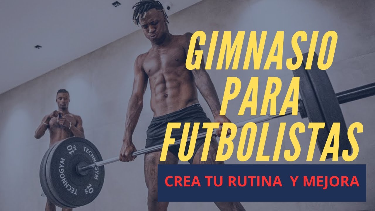 ARMA TU PROPIA RUTINA DE GIMNASIO ESPECIFICA PARA FUTBOL - 100% EFECTIVA