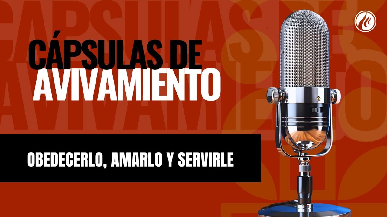 Obedecerlo, amarlo y servirle | Cápsulas de Avivamiento | Podcast Cristiano | Avivamiento