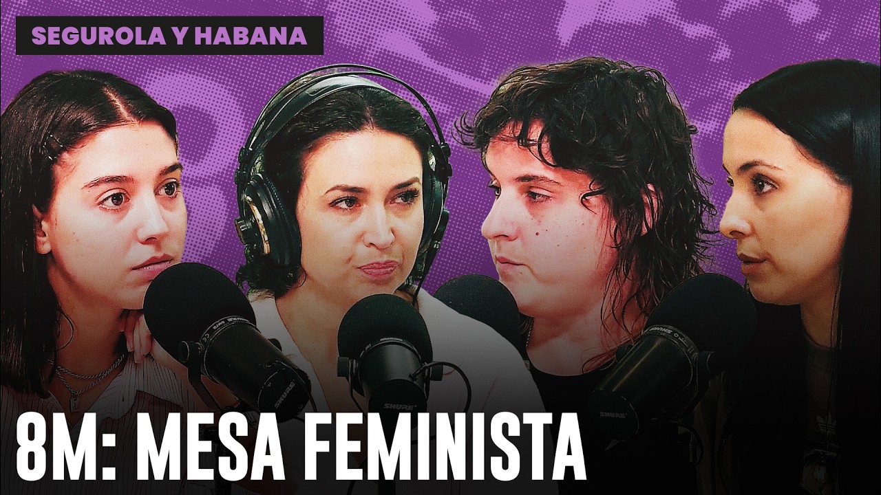 8M: MESA FEMINISTA | PROGRAMA COMPLETO de SEGUROLA Y HABANA