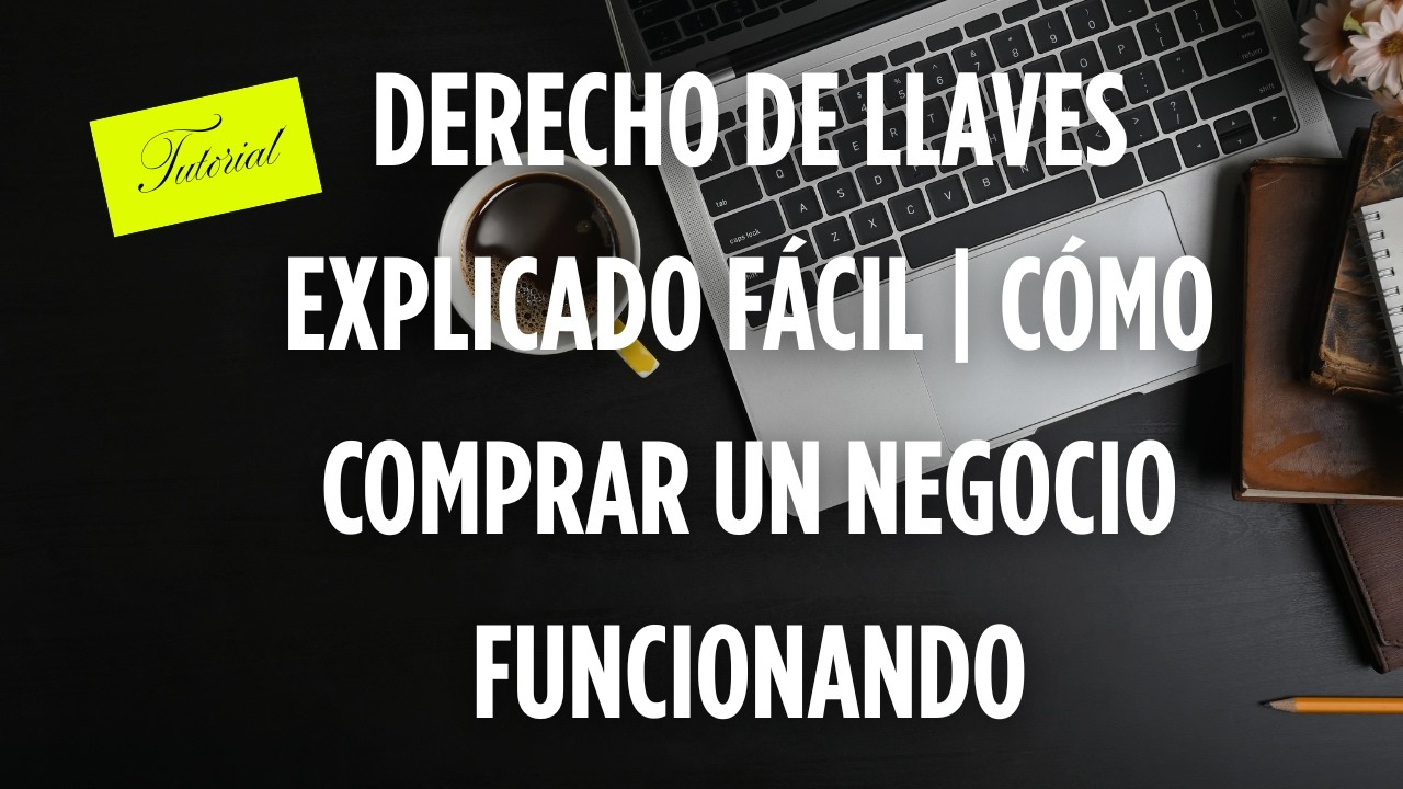 Derecho de llaves explicado fácil | Cómo comprar un Negocio