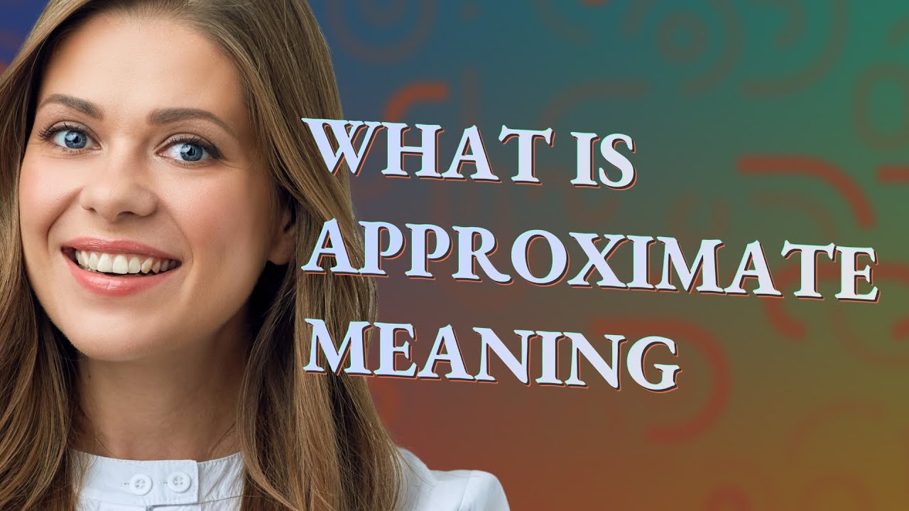 Approximate | meaning of Approximate
