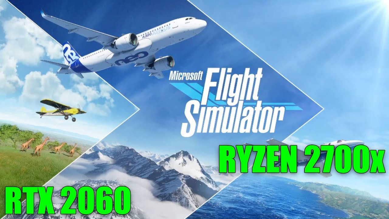 Microsoft Flight Simulator - MSI RTX 2060 & Ryzen 7 2700x