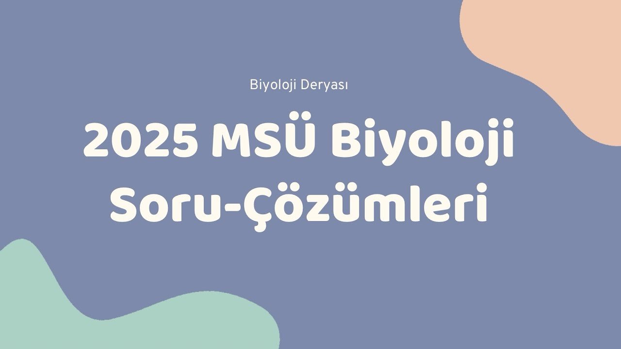 2025 MSÜ BİYOLOJİ SORULARI VE ÇÖZÜMLERİ