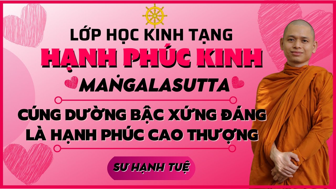 38 Pháp Hạnh Phúc - Maṅgalasutta - Cúng dường bậc xứng đáng là hạnh phúc cao thượng- Sư Hạnh Tuệ