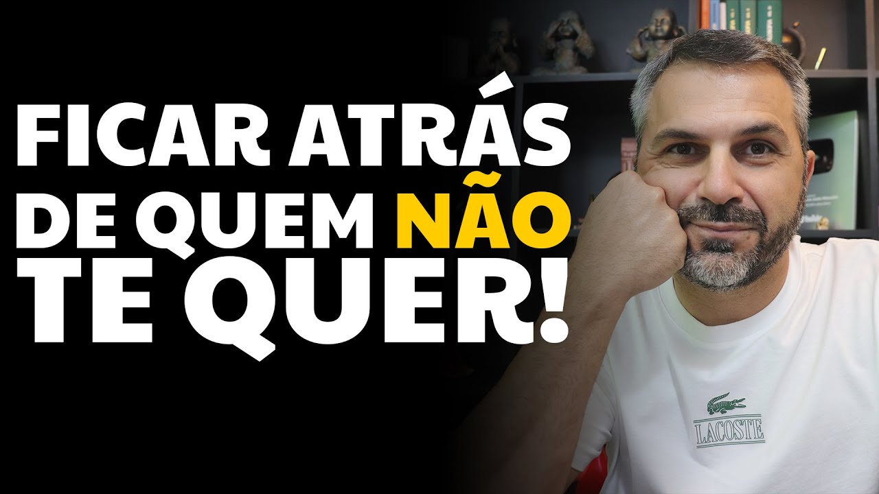 Ficar atrás de quem não te quer!