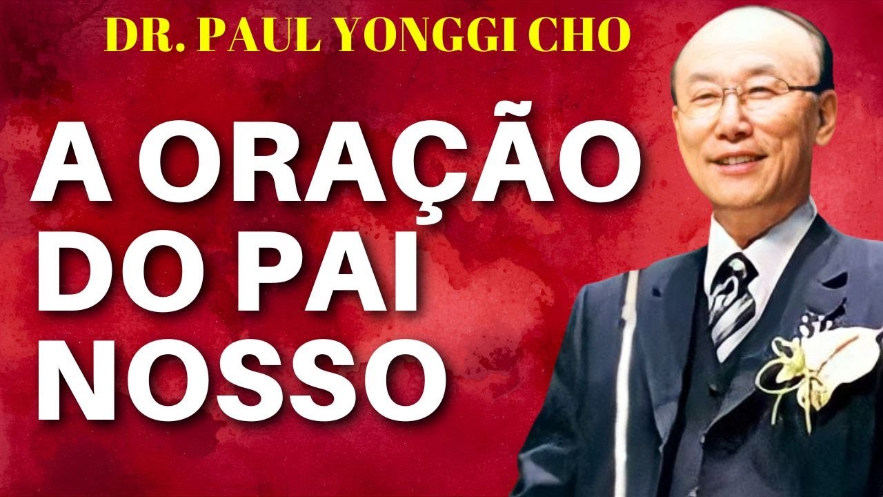 David Yonggi Cho — A Oração do Pai Nosso e os Princípios do Reino de Deus | Dublado