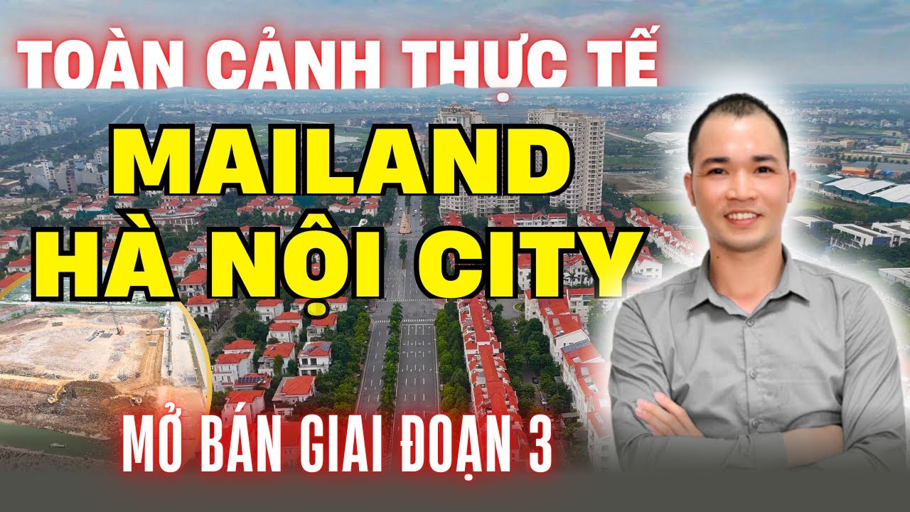 Toàn Cảnh Thực Tế Dự Án MAILAND HÀ NỘI CITY Sau 17 Năm Triển Khai, Mở Bán Giai Đoạn 3 Của Dự Án Này