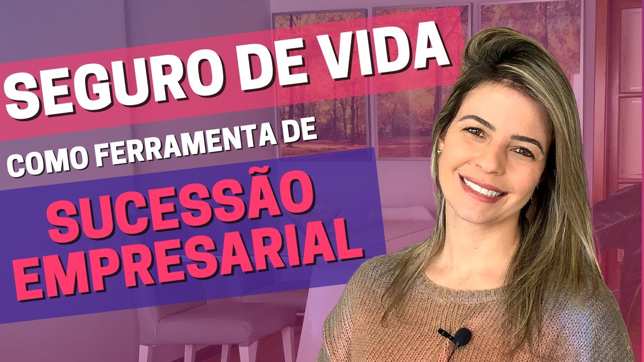 Como o SEGURO DE VIDA pode ser utilizado como ferramenta de sucess&atilde;o empresarial
