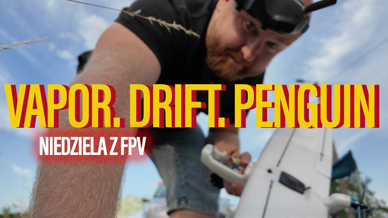 Niedziela z FPV. GepRC VAPOR, ZOHD Drift, AtomRC Penguin FPV 4 LIFE
