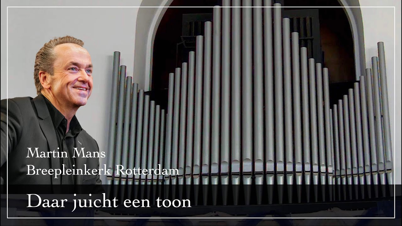 Daar juicht een toon - Martin Mans bespeelt het orgel van de Breepleinkerk in Rotterdam