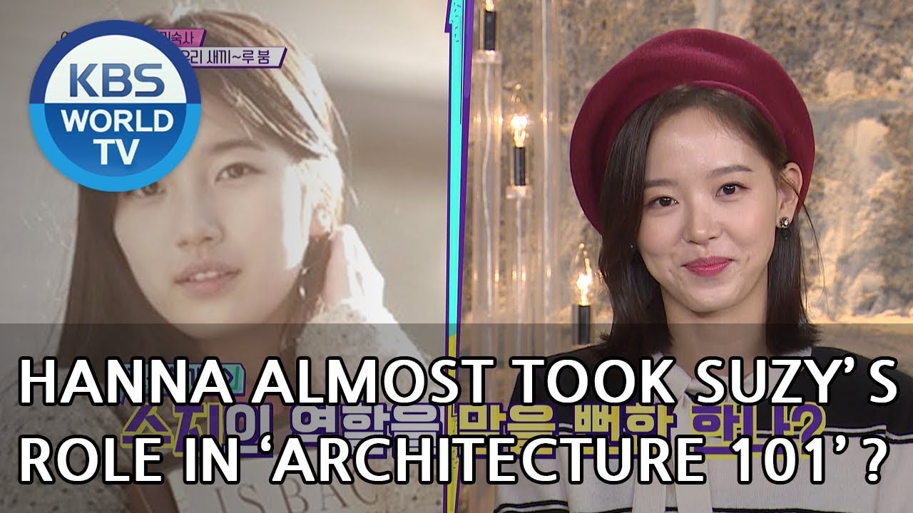 Hanna almost took Suzy's role in 'Architecture 101'? [Happy Together/2018.12.13]