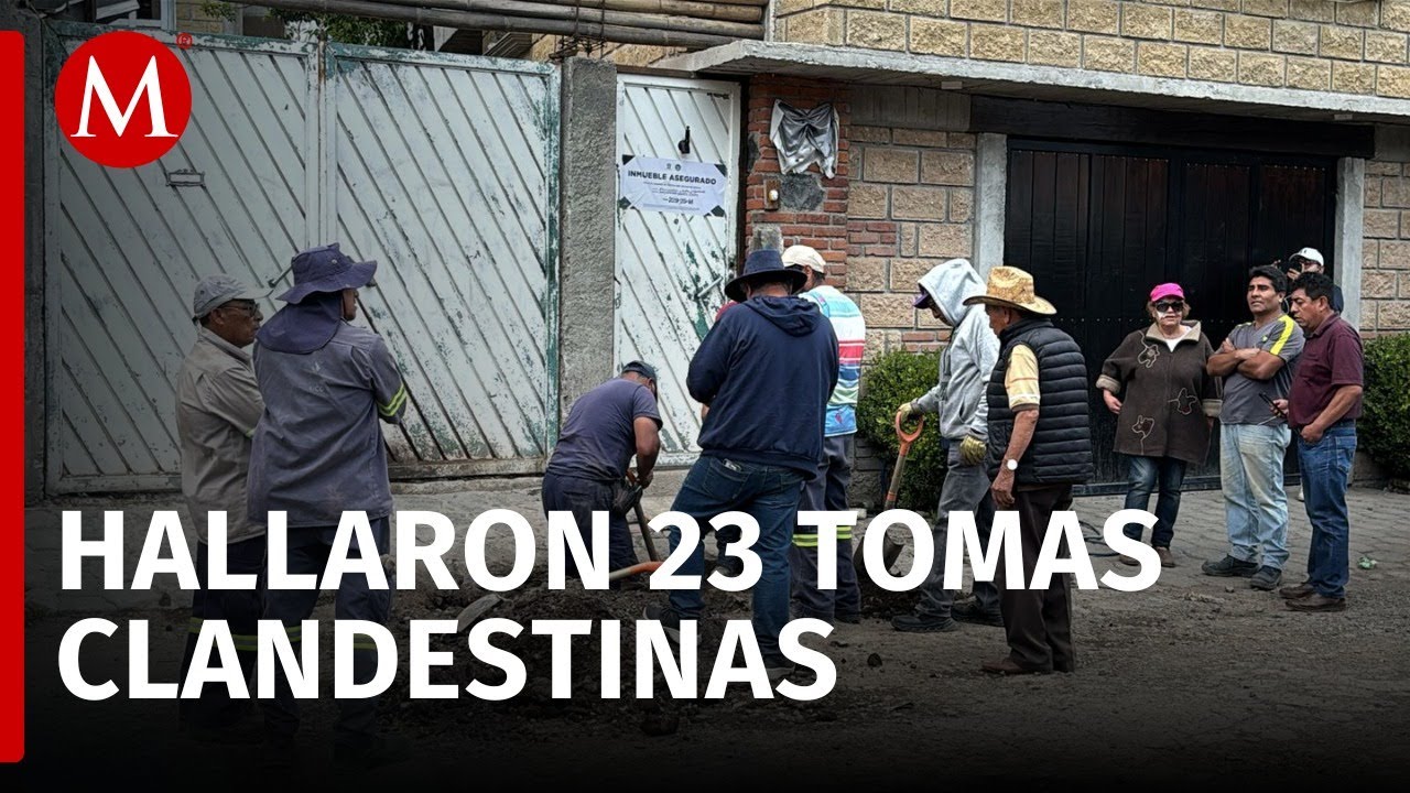 Decubren 23 tomas de agua CLANDESTINAS tras operativo en Ocoyoacac, Edomex