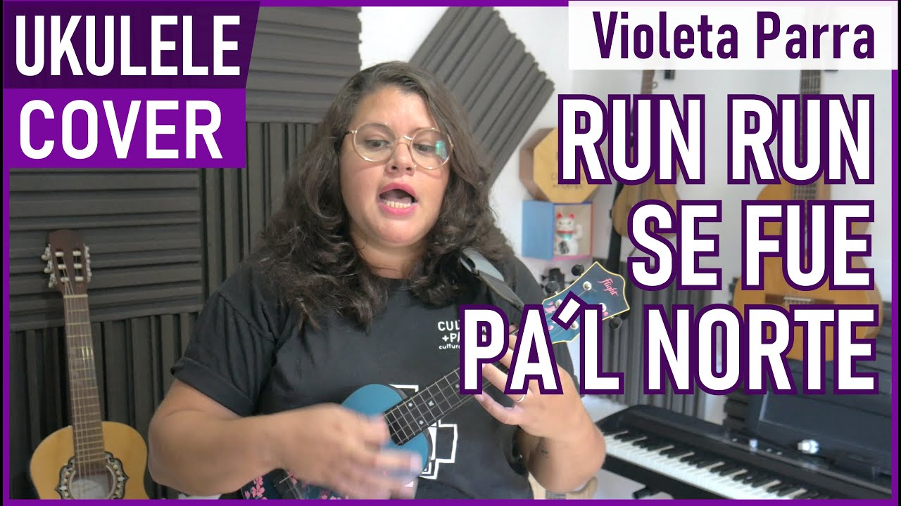 Run run se fue pal norte (Violeta Parra) | Ukulele cover + Letra y Acordes
