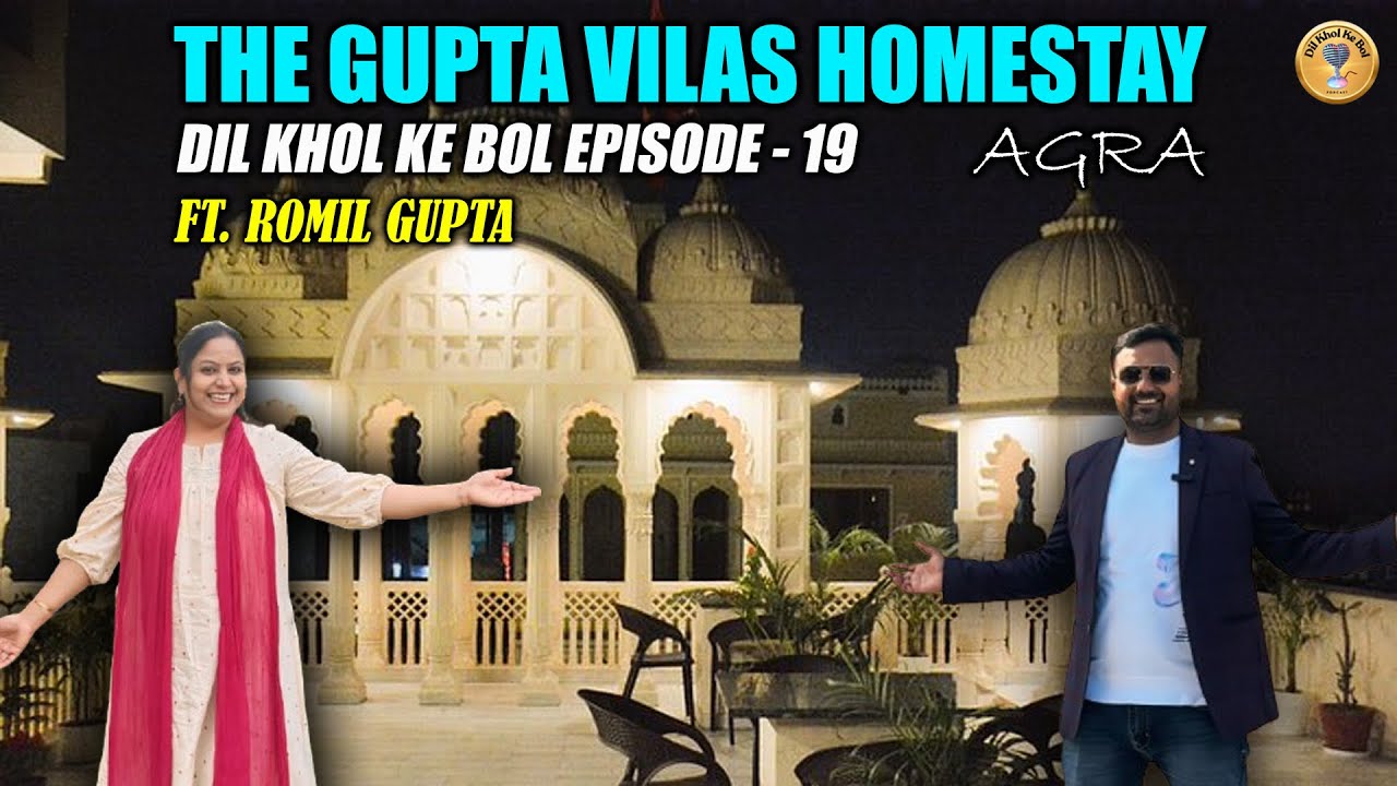 THE GUPTA VILAS HOMESTAY( AGRA ) FT : MR ROMIL GUPTA #dilkholkebol #podcast #agra #tajmahal
